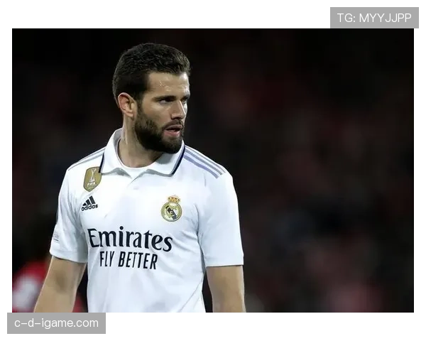 纳乔持续巩固球队核心地位，职业生涯迎来全新巅峰